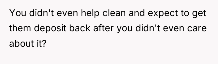 You didn't even help clean and expect to get them...