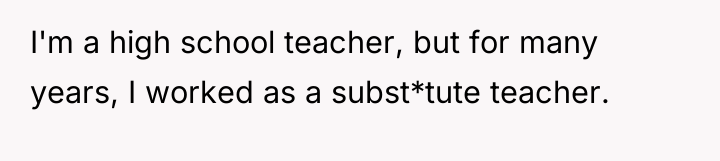 I'm a high school teacher, but for many years, I...