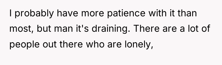 I probably have more patience with it than most, but...