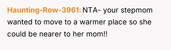 Haunting-Row-3961 NTA- your stepmom wanted to move to a warmer...
