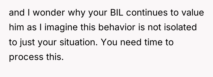 and I wonder why your BIL continues to value him...
