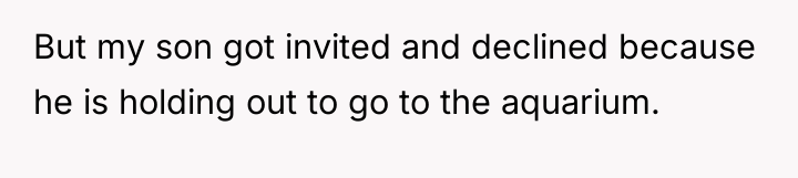 But my son got invited and declined because he is...