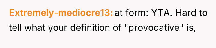 Extremely-mediocre13 at form: YTA. Hard to tell what your definition...