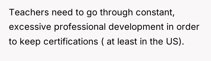 Teachers need to go through constant, excessive professional development in...