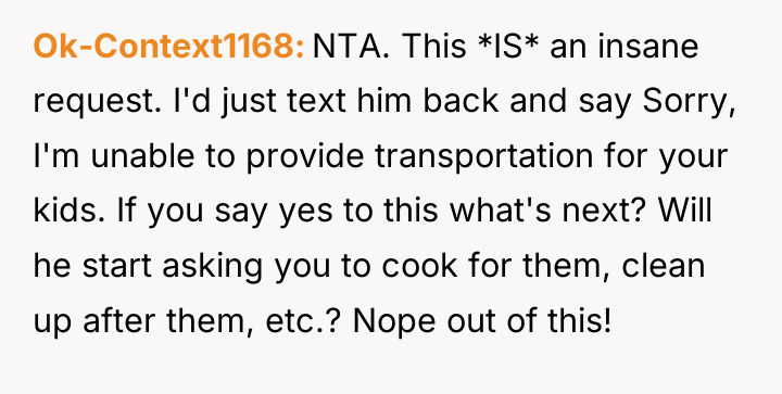 Ok-Context1168 NTA. This *IS* an insane request. I'd just text...