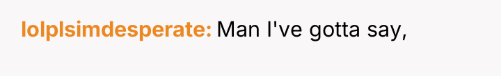 lolplsimdesperate Man I've gotta say,