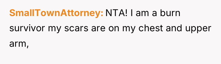 SmallTownAttorney NTA! I am a burn survivor my scars are...