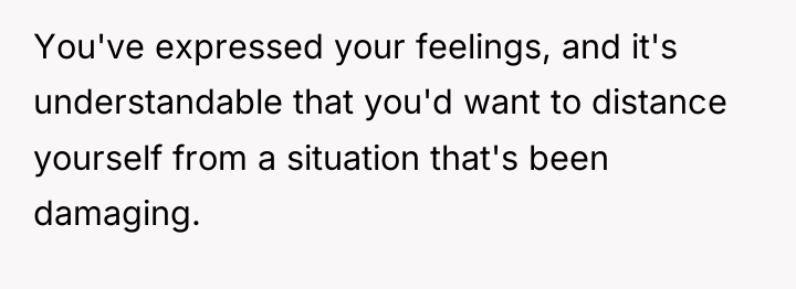 You've expressed your feelings, and it's understandable that you'd want...