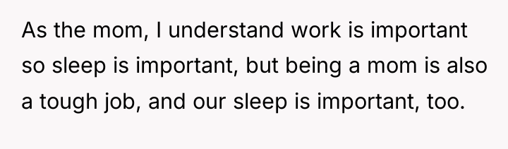 As the mom, I understand work is important so sleep...