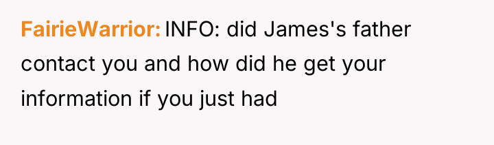 FairieWarrior INFO: did James's father contact you and how did...