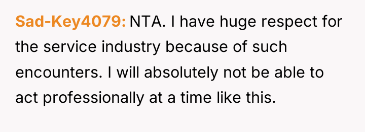 Sad-Key4079 NTA. I have huge respect for the service industry...