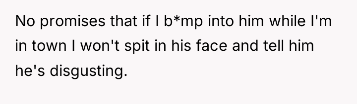 No promises that if I b*mp into him while I'm...