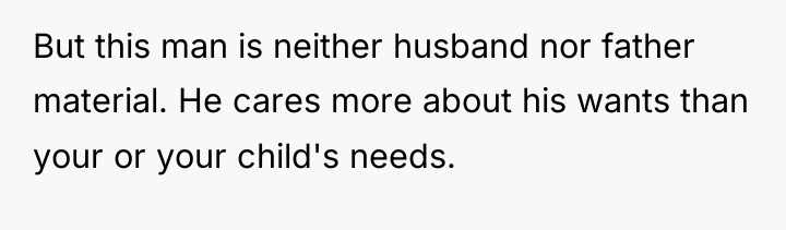 But this man is neither husband nor father material. He...