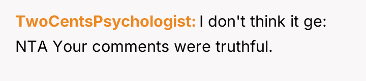 TwoCentsPsychologist I don't think it ge: NTA Your comments were...