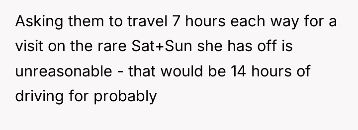 Asking them to travel 7 hours each way for a...