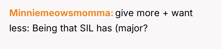 Minniemeowsmomma give more + want less: Being that SIL has...