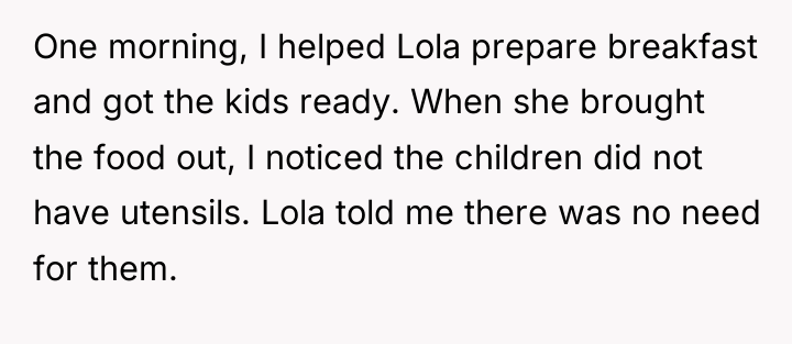 One morning, I helped Lola prepare breakfast and got the...