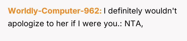 Worldly-Computer-962 I definitely wouldn't apologize to her if I were...