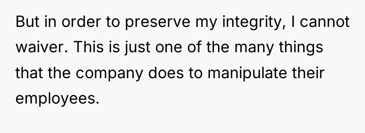 But in order to preserve my integrity, I cannot waiver....