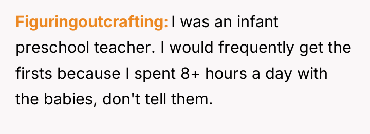 Figuringoutcrafting I was an infant preschool teacher. I would frequently...