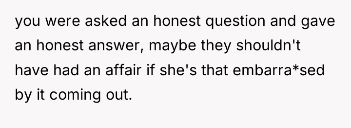 you were asked an honest question and gave an honest...