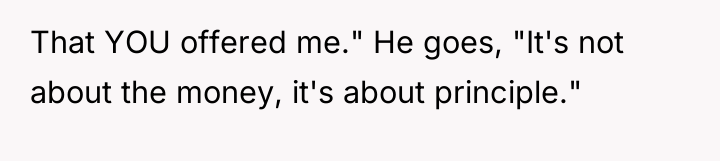 That YOU offered me." He goes, "It's not about the...