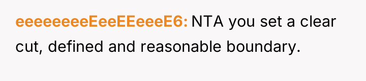 eeeeeeeeEeeEEeeeE6 NTA you set a clear cut, defined and reasonable...