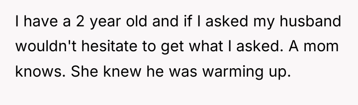 I have a 2 year old and if I asked...