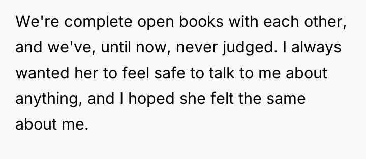 We're complete open books with each other, and we've, until...