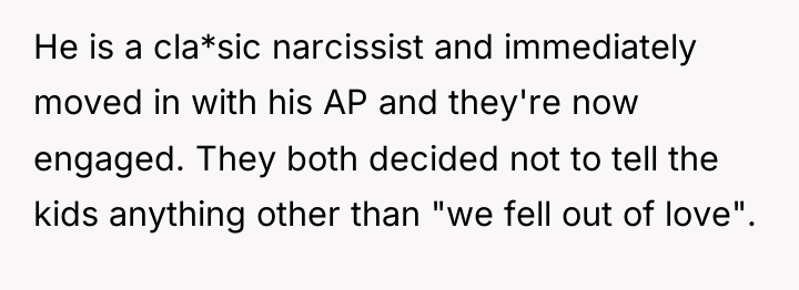He is a cla*sic narcissist and immediately moved in with...