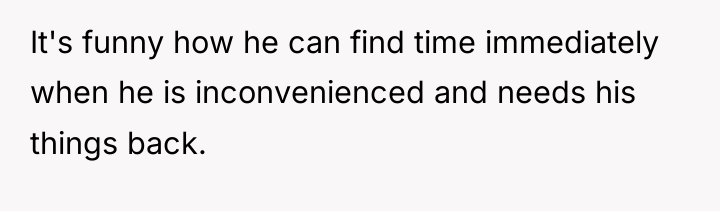 It's funny how he can find time immediately when he...