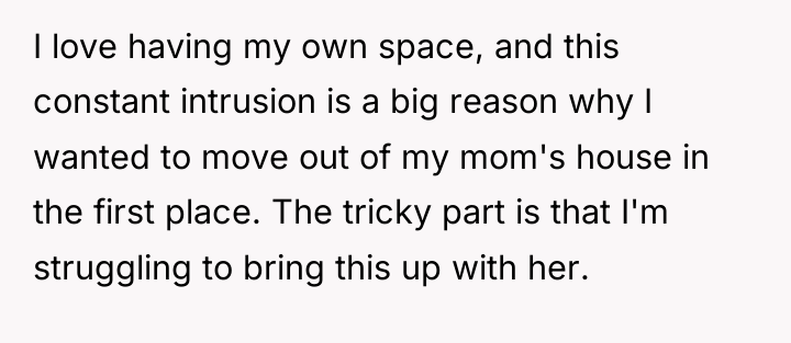 I love having my own space, and this constant intrusion...