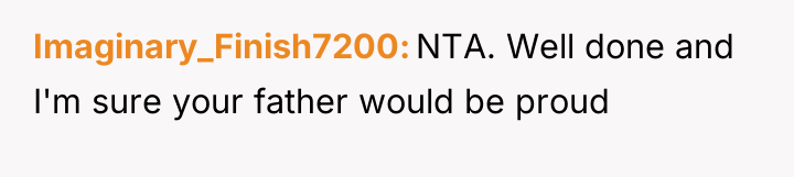 Imaginary_Finish7200 NTA. Well done and I'm sure your father would...