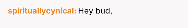 spirituallycynical Hey bud,