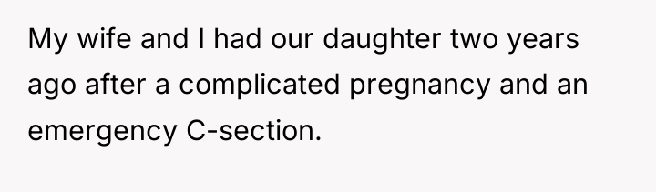 My wife and I had our daughter two years ago...