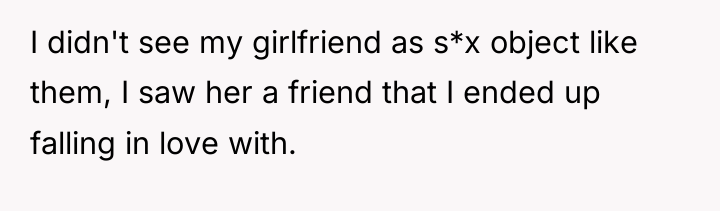I didn't see my girlfriend as s*x object like them,...