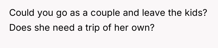 Could you go as a couple and leave the kids?...