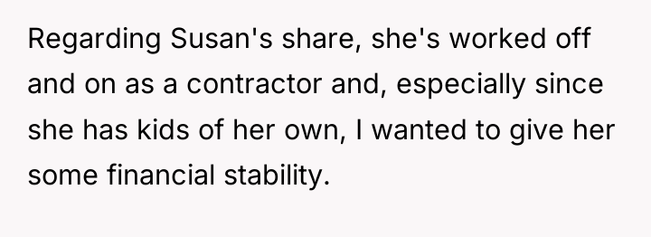 Regarding Susan's share, she's worked off and on as a...