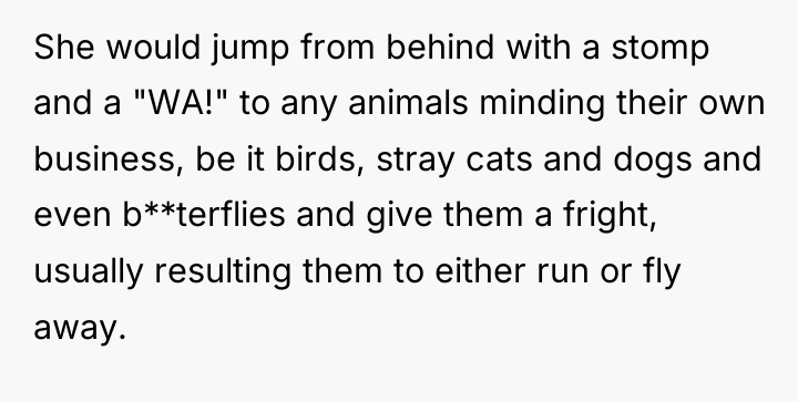 She would jump from behind with a stomp and a...