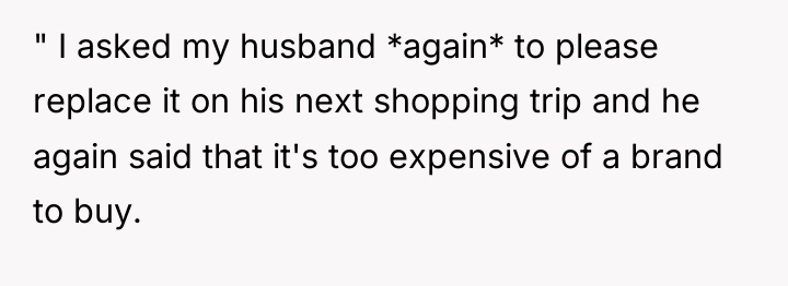 " I asked my husband *again* to please replace it...