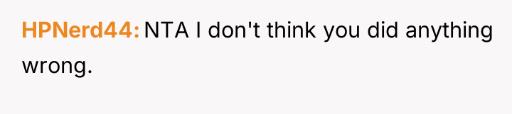 HPNerd44 NTA I don't think you did anything wrong.