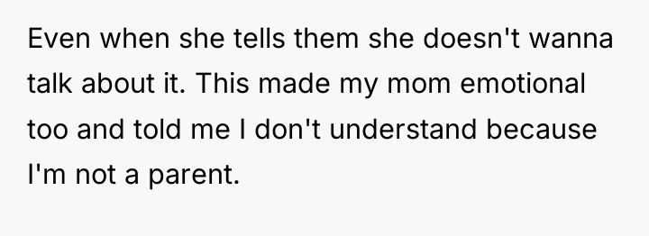 Even when she tells them she doesn't wanna talk about...