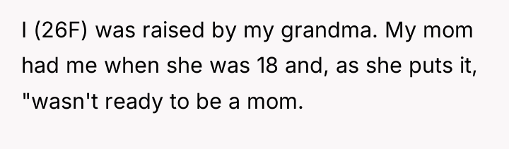 I (26F) was raised by my grandma. My mom had...