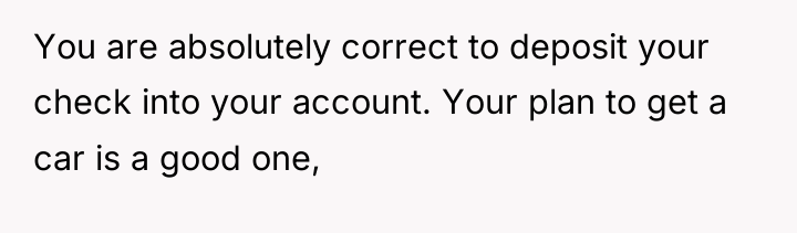 You are absolutely correct to deposit your check into your...