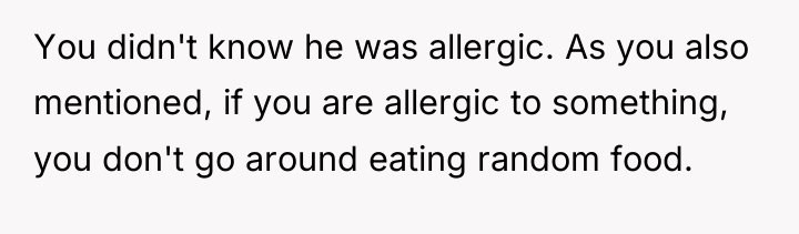 You didn't know he was allergic. As you also mentioned,...
