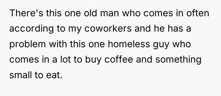 There's this one old man who comes in often according...