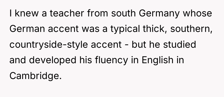 I knew a teacher from south Germany whose German accent...