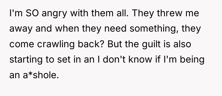 I'm SO angry with them all. They threw me away...
