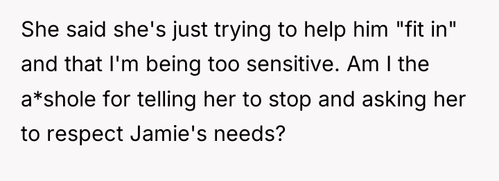 She said she's just trying to help him "fit in"...