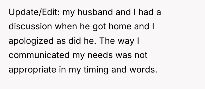 Update/Edit: my husband and I had a discussion when he...